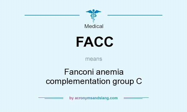 What does FACC mean? It stands for Fanconi anemia complementation group C