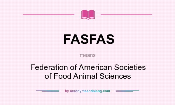 What does FASFAS mean? It stands for Federation of American Societies of Food Animal Sciences