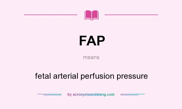 What does FAP mean? It stands for fetal arterial perfusion pressure