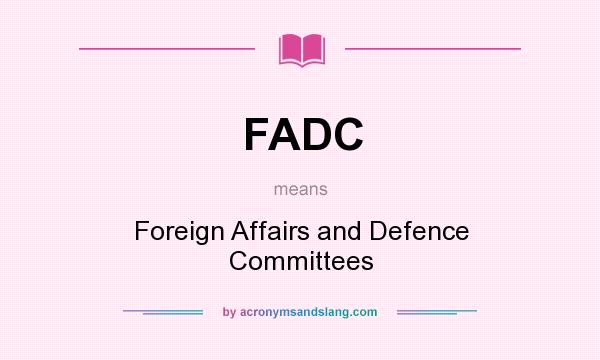 What does FADC mean? It stands for Foreign Affairs and Defence Committees
