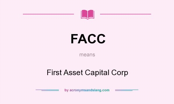 What does FACC mean? It stands for First Asset Capital Corp