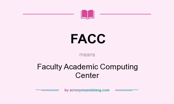 What does FACC mean? It stands for Faculty Academic Computing Center