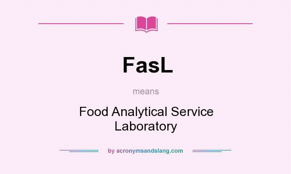 What does FasL mean? It stands for Food Analytical Service Laboratory
