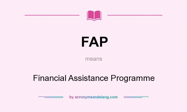 What does FAP mean? It stands for Financial Assistance Programme