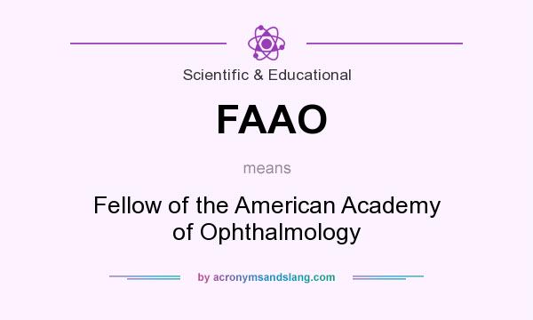 What does FAAO mean? It stands for Fellow of the American Academy of Ophthalmology