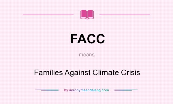 What does FACC mean? It stands for Families Against Climate Crisis
