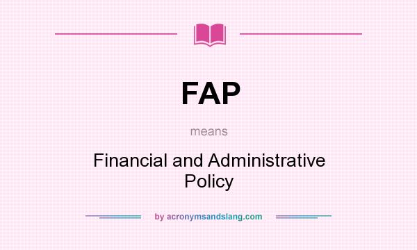 What does FAP mean? It stands for Financial and Administrative Policy