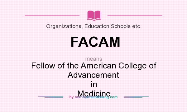 What does FACAM mean? It stands for Fellow of the American College of Advancement in Medicine