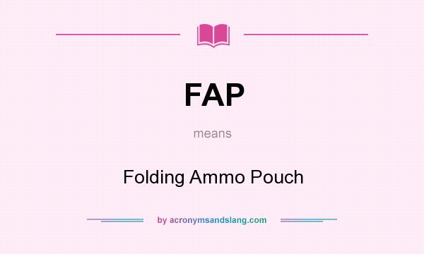 What does FAP mean? It stands for Folding Ammo Pouch