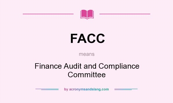 What does FACC mean? It stands for Finance Audit and Compliance Committee