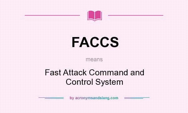 What does FACCS mean? It stands for Fast Attack Command and Control System
