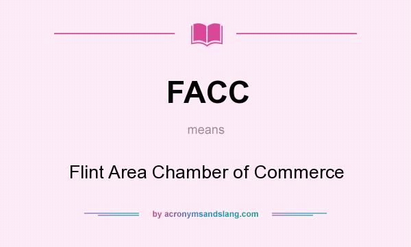 What does FACC mean? It stands for Flint Area Chamber of Commerce