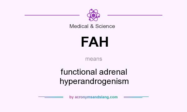 What does FAH mean? It stands for functional adrenal hyperandrogenism