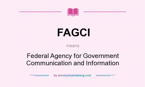 What does FAGCI mean? It stands for Federal Agency for Government Communication and Information