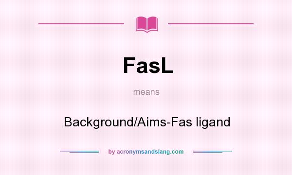 What does FasL mean? It stands for Background/Aims-Fas ligand