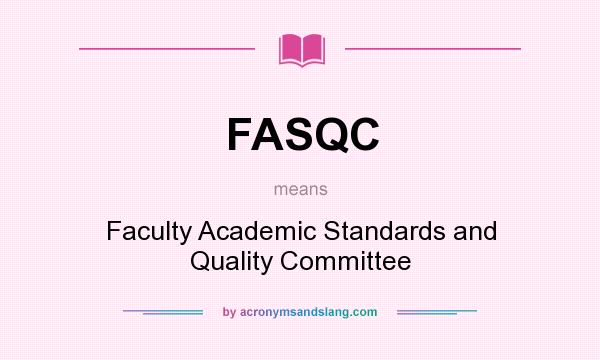 What does FASQC mean? It stands for Faculty Academic Standards and Quality Committee