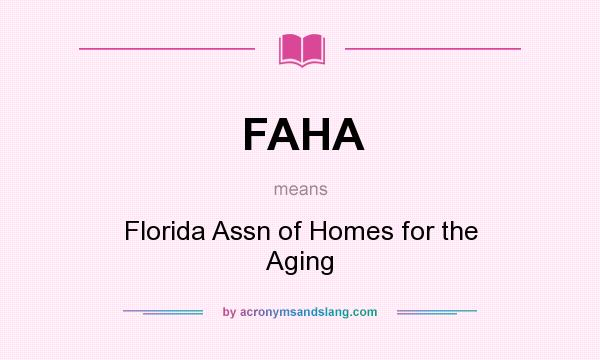 What does FAHA mean? It stands for Florida Assn of Homes for the Aging