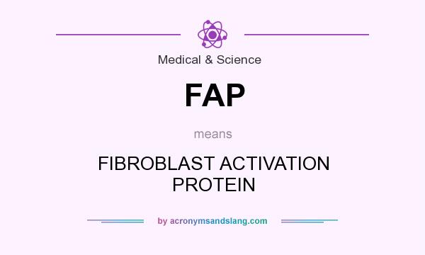 What does FAP mean? It stands for FIBROBLAST ACTIVATION PROTEIN