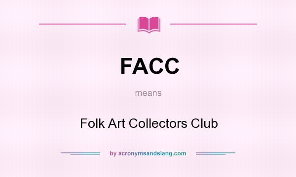 What does FACC mean? It stands for Folk Art Collectors Club