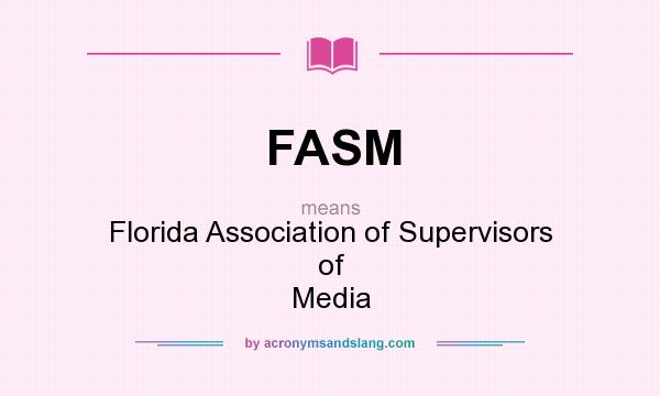 What does FASM mean? It stands for Florida Association of Supervisors of Media