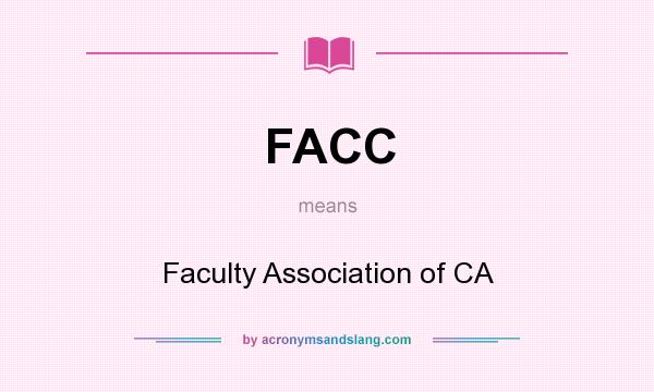 What does FACC mean? It stands for Faculty Association of CA
