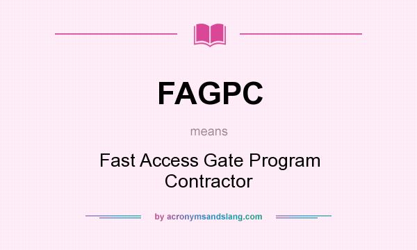 What does FAGPC mean? It stands for Fast Access Gate Program Contractor