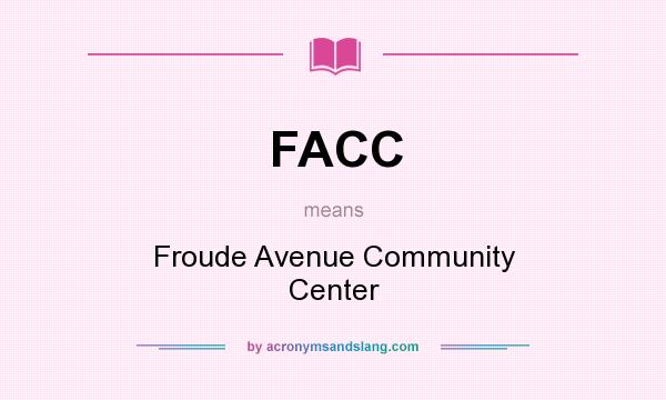 What does FACC mean? It stands for Froude Avenue Community Center