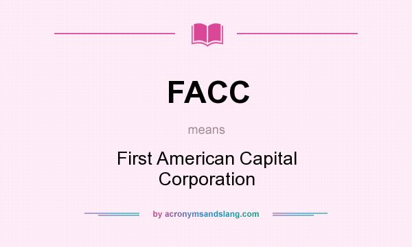 What does FACC mean? It stands for First American Capital Corporation