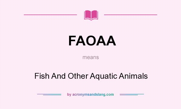 What does FAOAA mean? It stands for Fish And Other Aquatic Animals