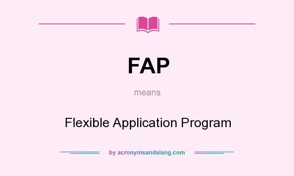 What does FAP mean? It stands for Flexible Application Program