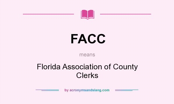 What does FACC mean? It stands for Florida Association of County Clerks