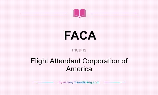 What does FACA mean? It stands for Flight Attendant Corporation of America