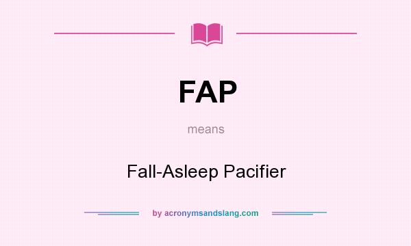 What does FAP mean? It stands for Fall-Asleep Pacifier