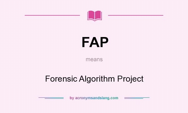What does FAP mean? It stands for Forensic Algorithm Project