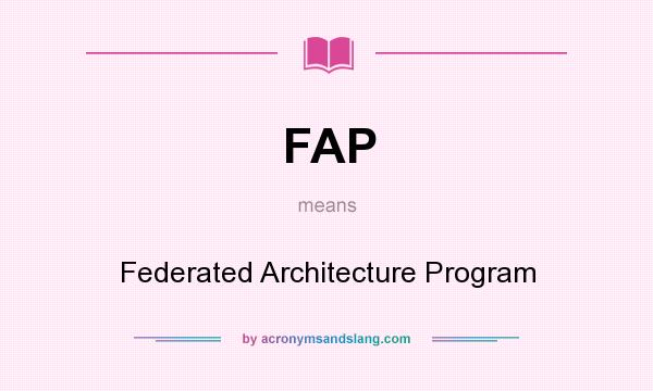 What does FAP mean? It stands for Federated Architecture Program