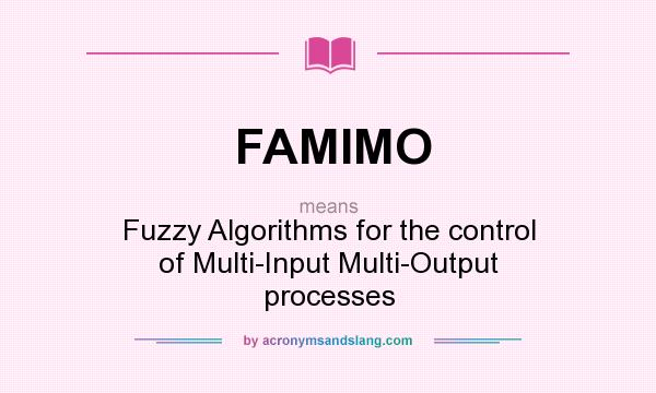 What does FAMIMO mean? It stands for Fuzzy Algorithms for the control of Multi-Input Multi-Output processes