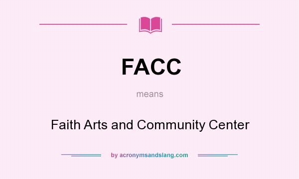 What does FACC mean? It stands for Faith Arts and Community Center