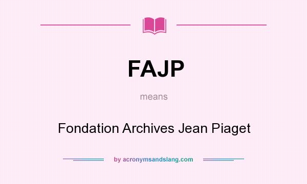 What does FAJP mean? It stands for Fondation Archives Jean Piaget