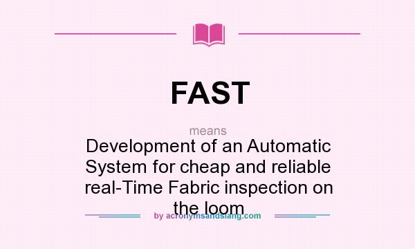 What does FAST mean? It stands for Development of an Automatic System for cheap and reliable real-Time Fabric inspection on the loom