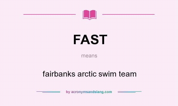 What does FAST mean? It stands for fairbanks arctic swim team