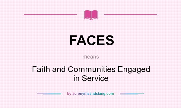 What does FACES mean? It stands for Faith and Communities Engaged in Service