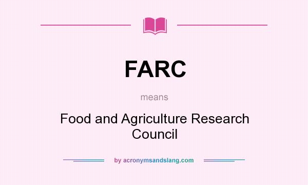 What does FARC mean? It stands for Food and Agriculture Research Council