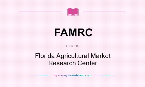 What does FAMRC mean? It stands for Florida Agricultural Market Research Center