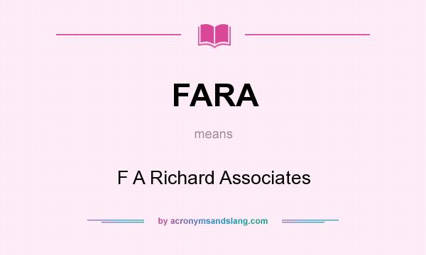 What does FARA mean? It stands for F A Richard Associates