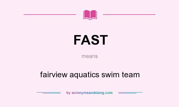 What does FAST mean? It stands for fairview aquatics swim team