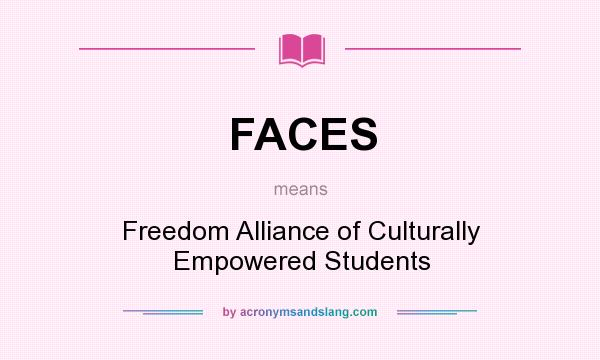 What does FACES mean? It stands for Freedom Alliance of Culturally Empowered Students