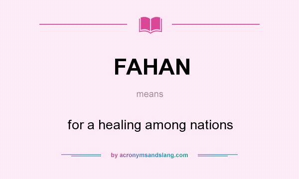 What does FAHAN mean? It stands for for a healing among nations