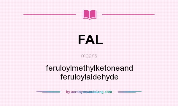 What does FAL mean? It stands for feruloylmethylketoneand feruloylaldehyde