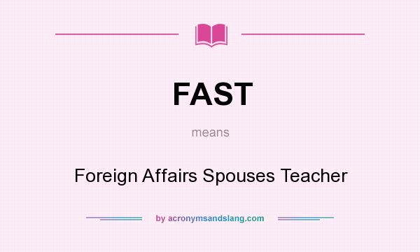 What does FAST mean? It stands for Foreign Affairs Spouses Teacher