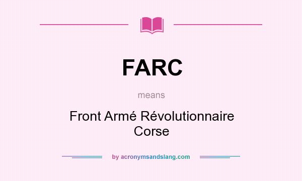 What does FARC mean? It stands for Front Armé Révolutionnaire Corse